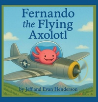 Enlarge image Cover: Fernando the Flying Axolotl - Axolotl House Publishing