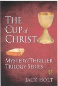 Cover: The Cup of Christ Mystery/Thriller Trilogy Series - Holt Publishing