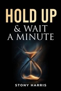 Cover: Hold Up & Wait A Minute - God Gift Books LLC