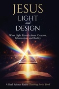 Cover: Jesus, Light, and Design - Real Science Radio Press