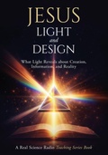 Cover: Jesus, Light, and Design - Real Science Radio Press