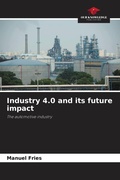 Cover: Industry 4.0 and its future impact - Our Knowledge Publishing