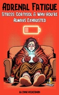 Cover: Adrenal Fatigue: Stress, Cortisol & Why You're Always Exhausted - Enna Mickerman