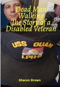 Cover: Dead Man Walking The Story of a Disabled Veteran - The Brown Compound