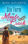 Cover: Die Farm von Maple Creek | Der Auftakt der ber&uuml;hrenden Familiensaga von Mira Goldwyn - Nova MD