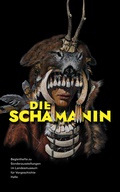 Cover: Die Schamanin (Begleitheft zu Sonderausstellungen im Landesmuseum f&uuml;r Vorgeschichte Halle Band 11) - Landesamt f. Denkmalpflege u. Arch&auml;ologie Sachsen-Anhalt
