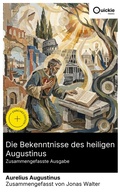 Cover: Die Bekenntnisse des heiligen Augustinus (Zusammengefasste Ausgabe) - Quickie Classics
