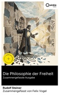 Cover: Die Philosophie der Freiheit (Zusammengefasste Ausgabe) - Quickie Classics