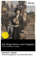 Cover: Alle Wege f&uuml;hren nach Golgatha (Zusammengefasste Ausgabe) - Quickie Classics