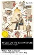 Cover: Ihr Geist und wie man ihn benutzt (Zusammengefasste Ausgabe) - Quickie Classics