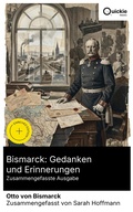 Cover: Bismarck: Gedanken und Erinnerungen (Zusammengefasste Ausgabe) - Quickie Classics