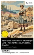 Cover: Reise einer Wienerin in das Heilige Land - Konstantinopel, Pal&auml;stina, &Auml;gypten (Zusammengefasste Ausgabe) - Quickie Classics