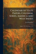 Cover: Calendar of State Papers, Colonial Series, America and West Indies - Tradd Street Press
