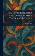 Cover: The Three Dervishes and Other Persian Tales and Legends - Tradd Street Press