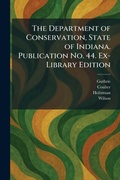 Cover: The Department of Conservation, State of Indiana. Publication No. 44. Ex-Library Edition - Tradd Street Press