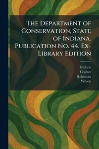 Enlarge image Cover: The Department of Conservation, State of Indiana. Publication No. 44. Ex-Library Edition - Tradd Street Press