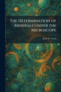 Cover: The Determination of Minerals Under the Microscope - Tradd Street Press
