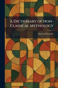 Enlarge image Cover: A Dictionary of Non-Classical Mythology - Tradd Street Press