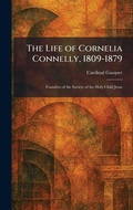 Cover: The Life of Cornelia Connelly, 1809-1879 - Tradd Street Press