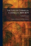 Cover: The Life of Cornelia Connelly, 1809-1879 - Tradd Street Press