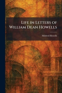 Enlarge image Cover: Life in Letters of William Dean Howells - Tradd Street Press