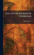 Cover: The Life of Sir Martin Frobisher - Tradd Street Press