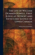 Cover: The Life of William Dummer Powell, First Judge at Detroit and Fifth Chief Justice of Upper Canada - Tradd Street Press