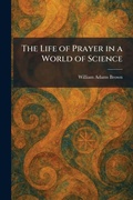 Cover: The Life of Prayer in a World of Science - Tradd Street Press