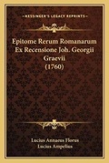 Cover: Epitome Rerum Romanarum Ex Recensione Joh. Georgii Graevii (1760) - Kessinger Publishing