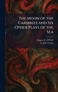 Cover: The Moon of the Caribbees and Six Other Plays of the Sea - Tradd Street Press