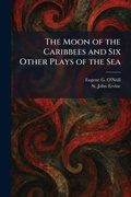 Cover: The Moon of the Caribbees and Six Other Plays of the Sea - Tradd Street Press