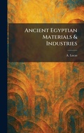 Cover: Ancient Egyptian Materials & Industries - Tradd Street Press
