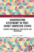Cover: Constructing Citizenship in Post-Soviet Contested States - Routledge