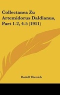 Cover: Collectanea Zu Artemidorus Daldianus, Part 1-2, 4-5 (1911) - Kessinger Publishing