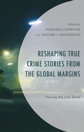 Cover: Reshaping True Crime Stories from the Global Margins - Lexington Books