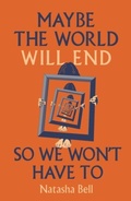 Cover: Maybe the World Will End So We Won't Have to - Renard Press Ltd