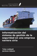 Cover: Informatizaci&oacute;n del sistema de gesti&oacute;n de la seguridad en una empresa naviera siria - Ediciones Nuestro Conocimiento