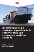 Cover: Informatisation du systeme de gestion de la securite dans une compagnie maritime syrienne - Editions Notre Savoir