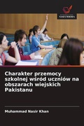 Cover: Charakter przemocy szkolnej wsrod uczniow na obszarach wiejskich Pakistanu - Wydawnictwo Nasza Wiedza