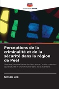 Cover: Perceptions de la criminalite et de la securite dans la region de Peel - Editions Notre Savoir