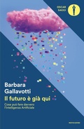Cover: Il futuro &egrave; gi&agrave; qui. Cosa pu&ograve; fare davvero l'intelligenza artificiale - Oscar saggi;Mondadori