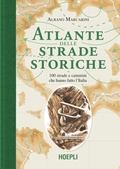 Cover: Atlante delle strade storiche. 100 strade e cammini che hanno fatto l'Italia - Hoepli