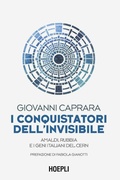 Cover: I conquistatori dell'invisibile. Amaldi, Rubbia e i geni italiani del CERN - Hoepli