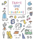 Cover: Tante cose da colorare - Libri gioco;IdeeAli