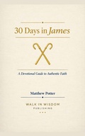 Cover: 30 Days in James - A Devotional Guide to Authentic Faith - Matthew Potter