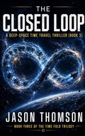 Cover: The Closed Loop: A Deep-Space Time Travel Thriller - Jason Thomson
