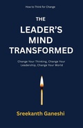 Cover: The Leader's Mind Transformed - Sreekanth Ganeshi