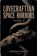 Cover: Lovecraftian Space Horrors Volume 10 - Vincent Knight