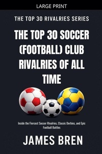 Enlarge image Cover: The Top 30 Soccer (Football) Club Rivalries of All Time - James Bren