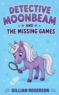 Cover: Detctive Moonbeam And The Missing Games - Gillian Rogerson